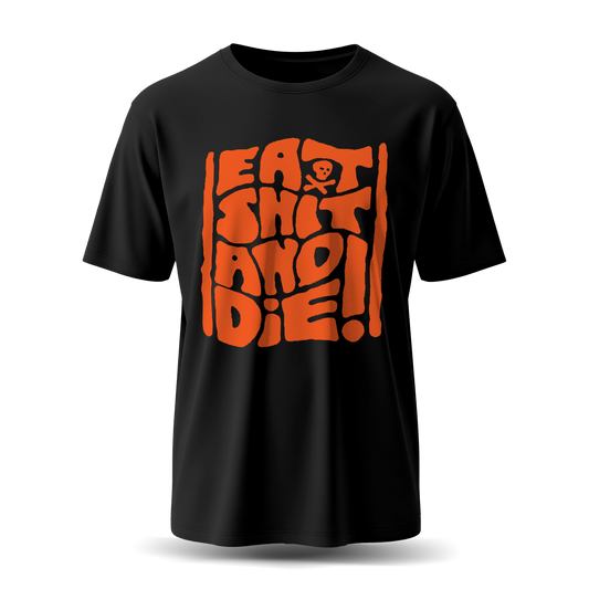 Eat Shit And Die | T-Shirt