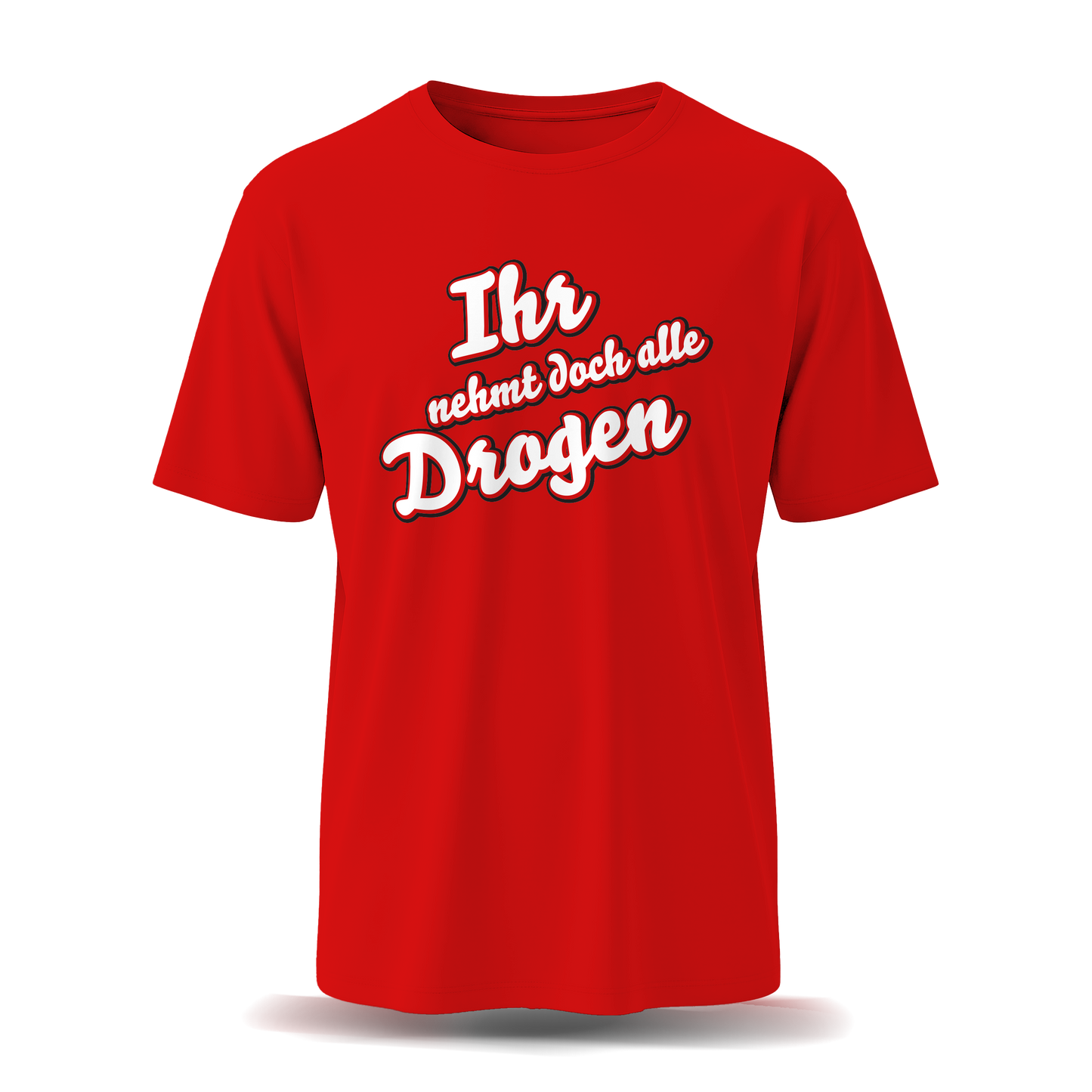 Ihr nehmt doch alle Drogen | T-Shirt